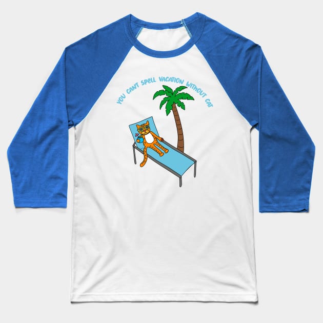 You Can't Spell Vacation Withuot Cat Baseball T-Shirt by Alissa Carin